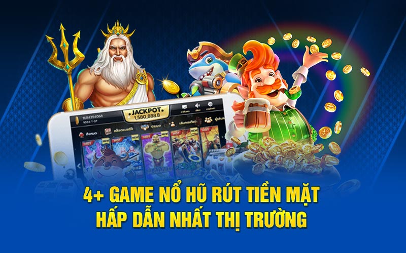 4+ game nổ hũ rút tiền mặt hấp dẫn nhất thị trường
