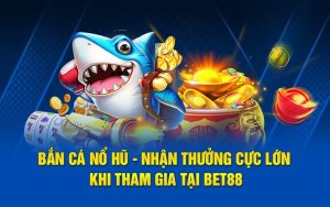 Bắn cá nổ hũ