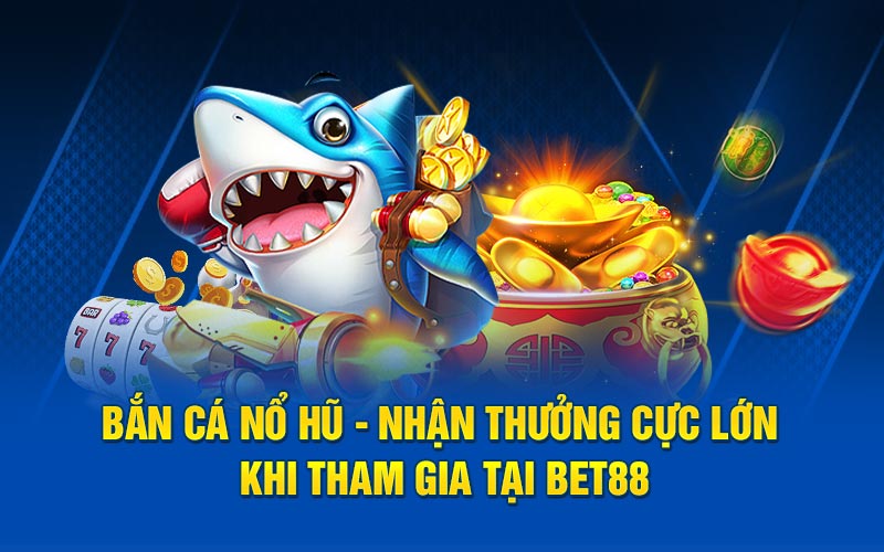 Bắn cá nổ hũ