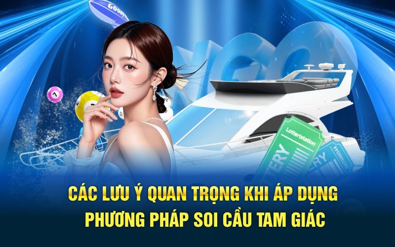 Các lưu ý quan trọng khi áp dụng phương pháp soi cầu tam giác