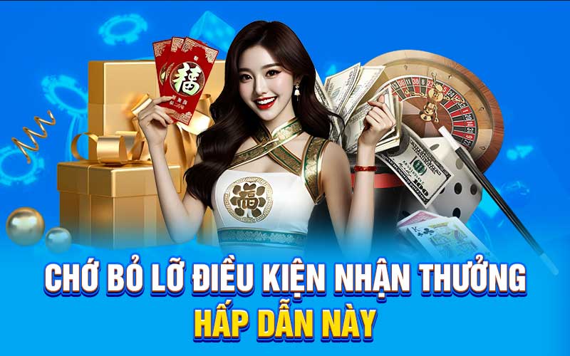 Chớ bỏ lỡ điều kiện nhận thưởng hấp dẫn này