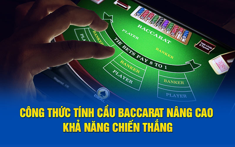 Công thức tính cầu baccarat nâng cao khả năng chiến thắng