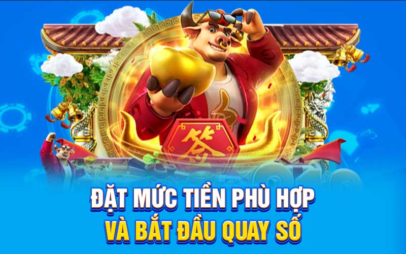 Đặt mức tiền phù hợp và bắt đầu quay số