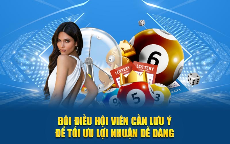 Đôi điều hội viên cần lưu ý để tối ưu lợi nhuận dễ dàng