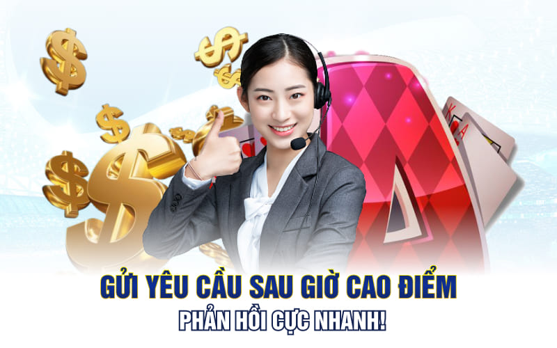 Gửi yêu cầu sau giờ cao điểm phản hồi cực nhanh