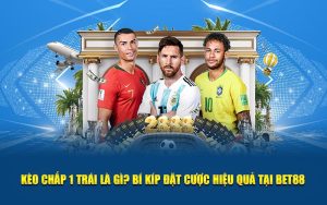 Kèo chấp 1 trái là gì