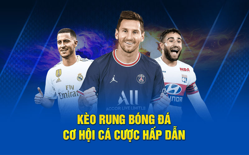 Kèo rung bóng đá cơ hội cá cược hấp dẫn
