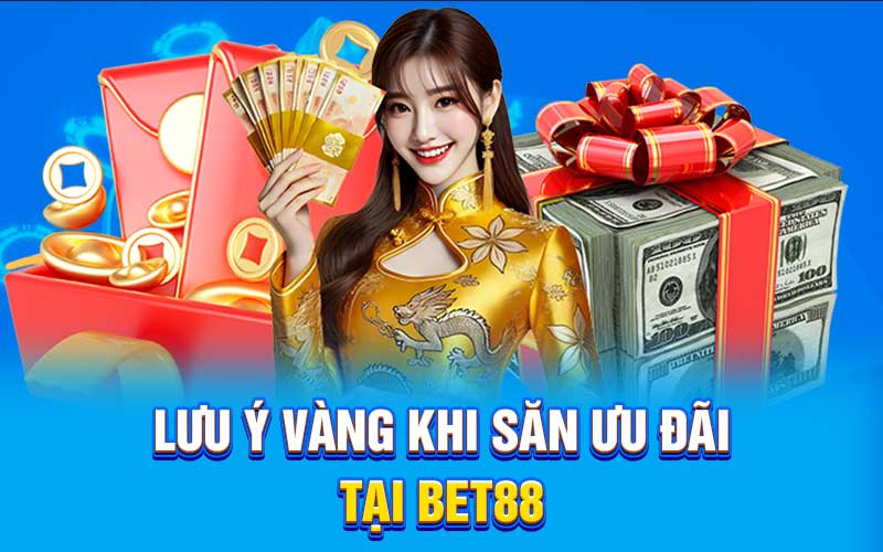 Lưu ý vàng khi săn ưu đãi tại bet88