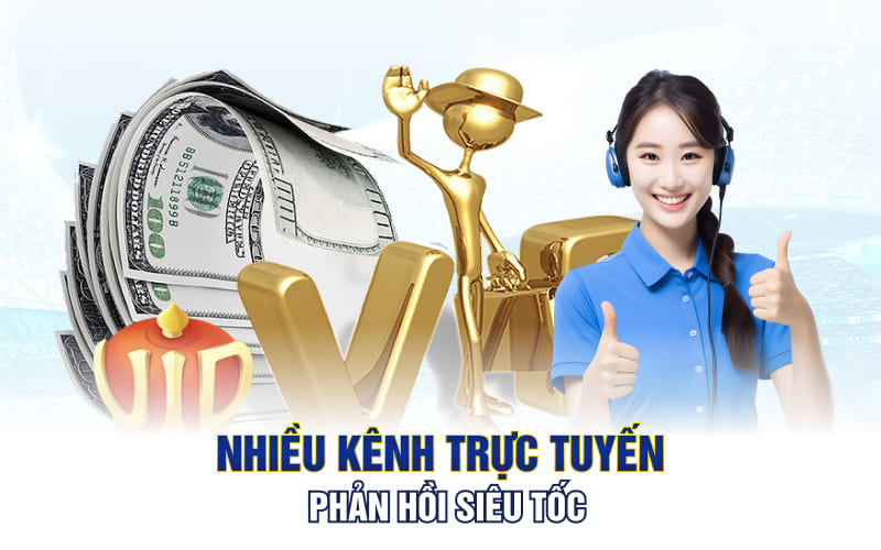 Nhiều kênh trực tuyến phản hồi siêu tốc