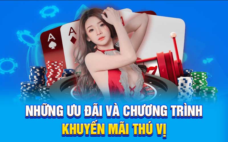 Những ưu đãi và chương trình khuyến mãi thú vị