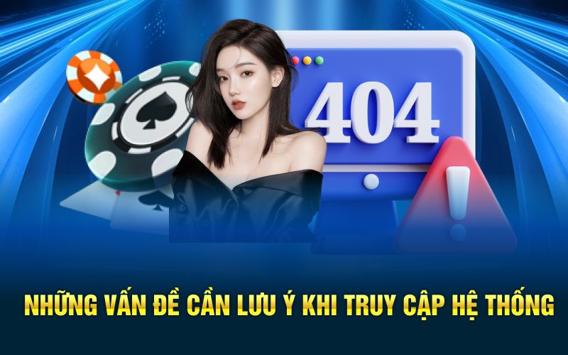 Những vấn đề cần lưu ý khi truy cập hệ thống