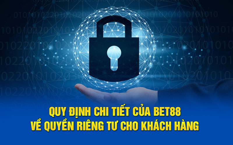 Quy định chi tiết của bet88 về quyền riêng tư cho khách hàng