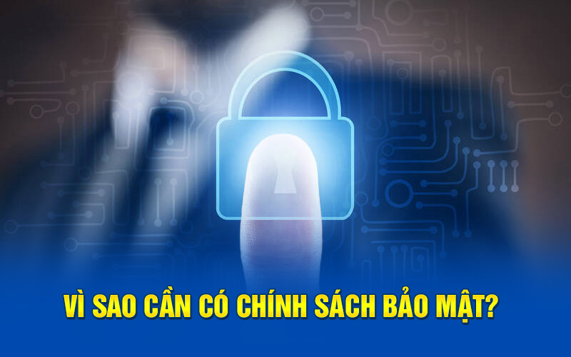 Vì sao cần có chính sách bảo mật