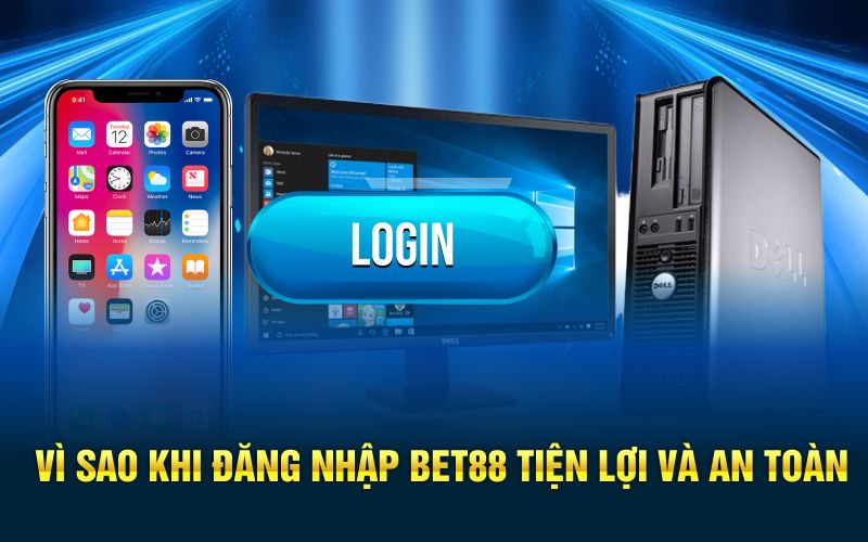 Vì sao khi đăng nhập bet88 tiện lợi và an toàn