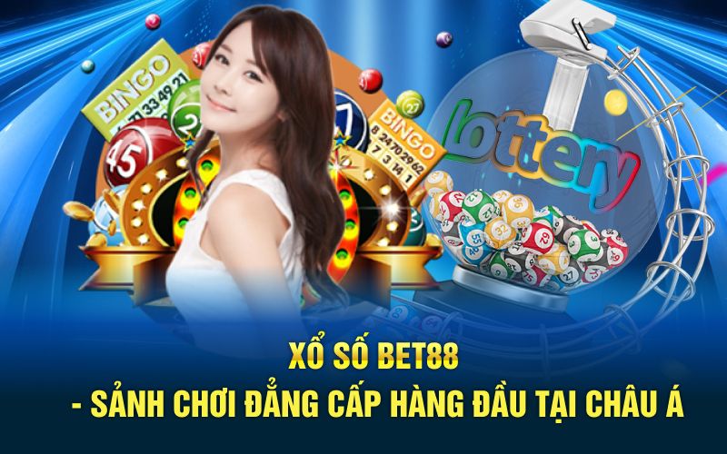 Xổ số bet88 sảnh chơi đẳng cấp hàng đầu tại châu Á